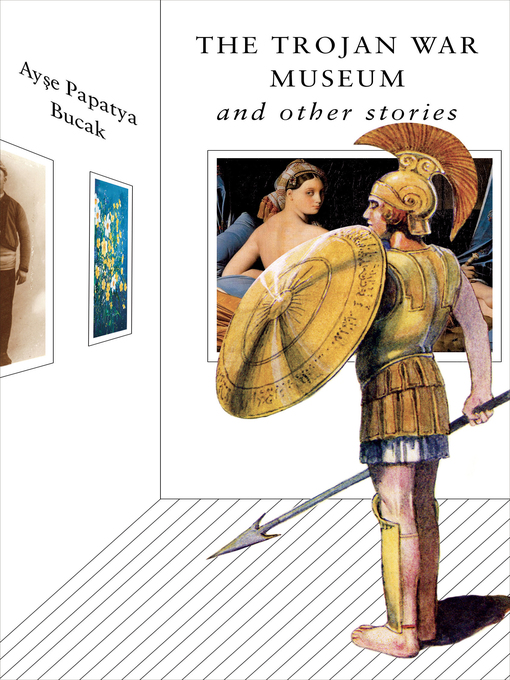 Title details for The Trojan War Museum by Ayse Papatya Bucak - Available